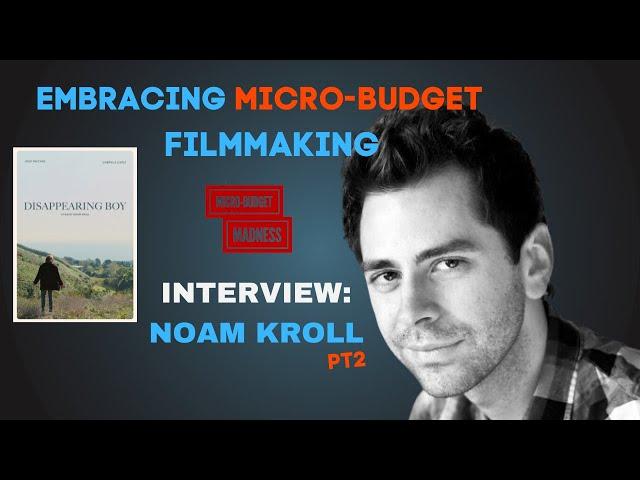 Embracing Micro-Budget Filmmaking: An Interview with filmmaker Noam Kroll Pt2