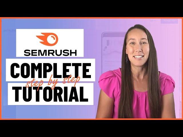 Semrush Tutorial: The Most Comprehensive Step-By-Step Semrush Tutorial