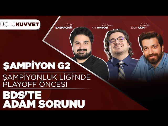 ŞAMPİYON G2! l ŞL’de Playoff Öncesi Değerlendirmeler l Adam Yedeğe Çekildi l Üçlü Kuvvet 18. Bölüm