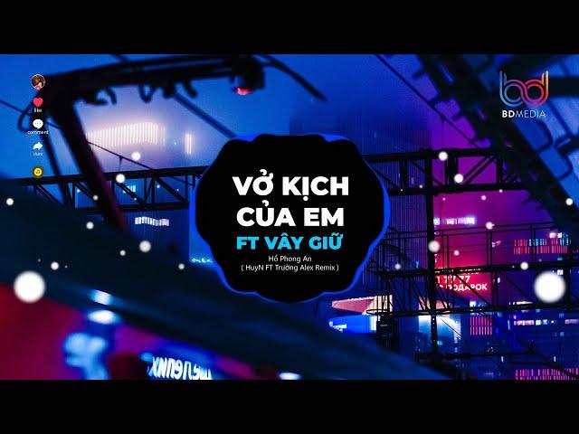 Vở Kịch Của Em - Vây Giữ REMIX (HuyN - Trường Alex) | Chạy Theo Những Cuộc Vui Tình Ta Giờ Phai Nhoà