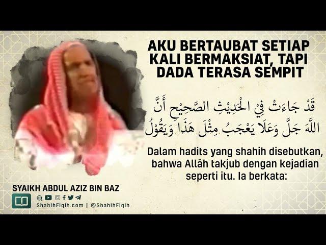 Aku Bertaubat Setiap Kali Bermaksiat, Tapi Dada Terasa Sempit - Syaikh Abdul Aziz bin Baz