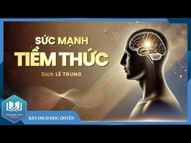 SỨC MẠNH TIỀM THỨC (Dịch Độc Quyền: LÊ TRUNG) - Joseph Murphy - Sách Thanh Văn