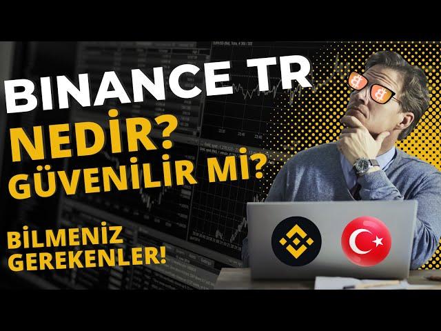 Binance TR Nedir? Binance TR Güvenilir mi? Binance ve Binance TR Hakkında Bilmeniz Gerekenler!