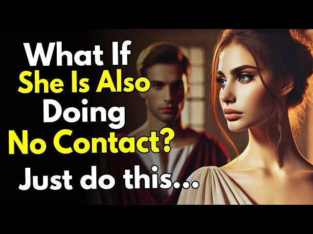 What If She's Also Doing No Contact With You? (Just Do This!) ~Stoicism