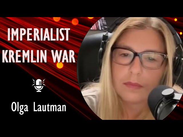 Olga Lautman - Host of "The Kremlin File" Podcast talks about Russia's imperial ambitions in Europe.
