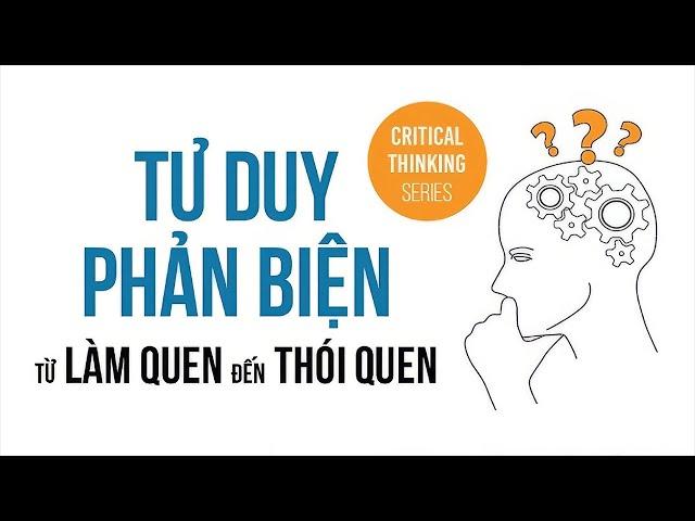 [Sách Nói] Tư Duy Phản Biện - Từ Làm Quen Đến Thói Quen - Chương 1 | Nhóm tác giả Thinknetic #tuduy