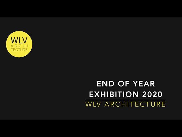 WLV Architecture Department End of Year Show 2020