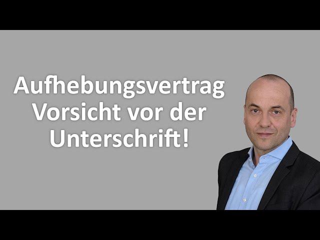 Aufhebungsvertrag - Vorsicht vor der Unterschrift! (Geldverlust)