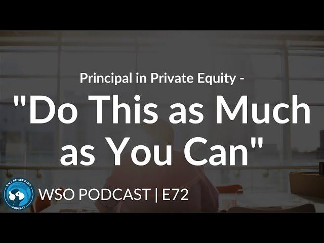 E72: Principal in Private Equity - "Do This as Much as You Can"