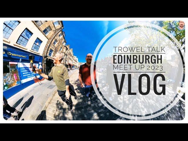 My Edinburgh Vlog - Trowel Talk meet up 2023  @troweltalk2719 @ThePlasterer