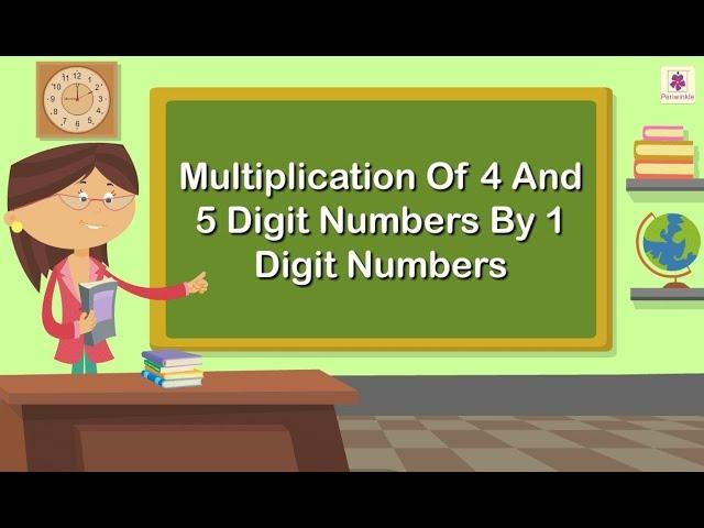 Multiplication of 4 and 5-Digit Numbers by 1 Digit Numbers | Mathematics Grade 4 | Periwinkle