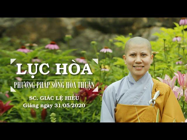 Lục hòa - phương pháp sống hòa thuận - SC. Giác Lệ Hiếu