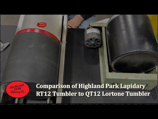 Comparison of Highland Park Lapidary RT12 Tumbler to QT12 Lortone Tumbler