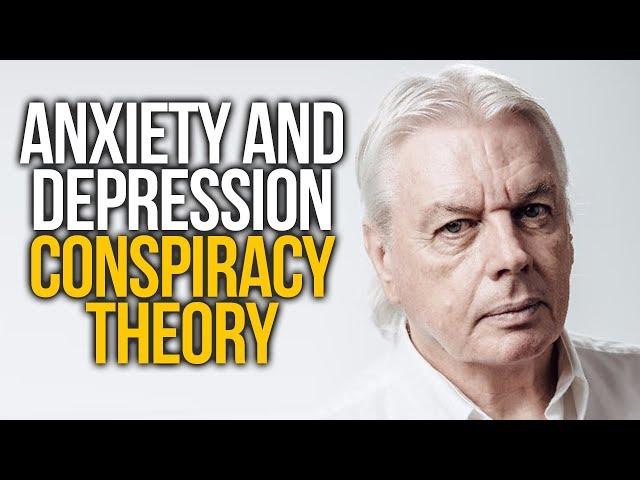 Anxiety And Depression Conspiracy Theory - David Icke