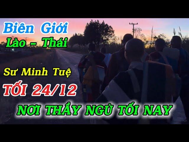 SƯ MINH TUỆ LÊ KHẢ GIÁP Mới Nhất Tối 24/12. Càng Gần Biên Giới LÀO - THÁI Càng Lạnh