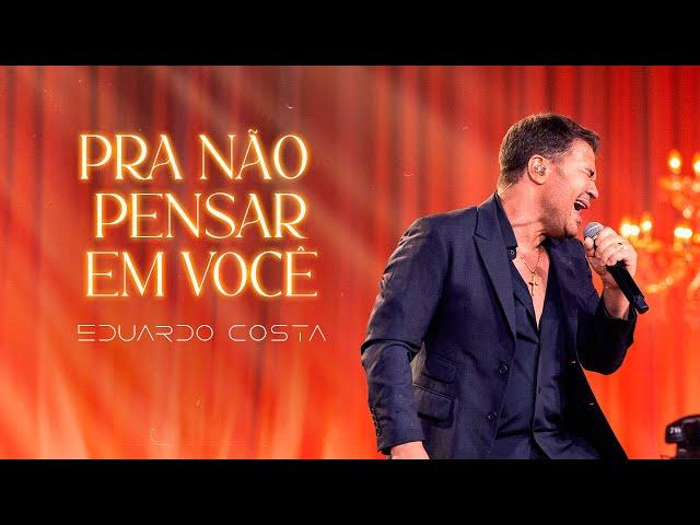 PRA NÃO PENSAR EM VOCÊ l EDUARDO COSTA (CLIPE OFICIAL)