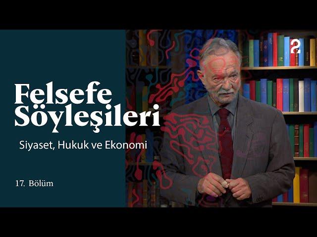 Teoman Duralı ile Felsefe Söyleşileri | Siyaset, Hukuk ve Ekonomi | 17. Bölüm @trt2