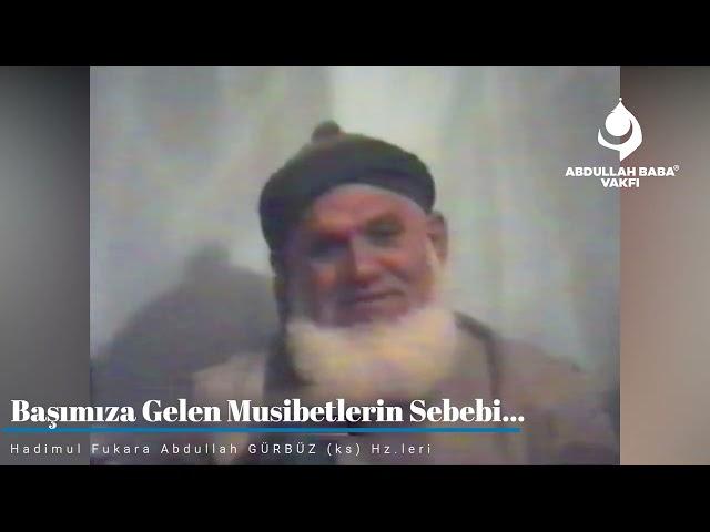 Başımıza Gelen Musibetlerin Sebebi...  | Abdullah Baba (ks) Hz.leri...