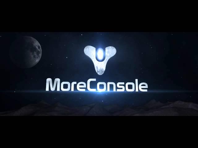 MoreConsole Destiny INTRO by PushedToInsanity!