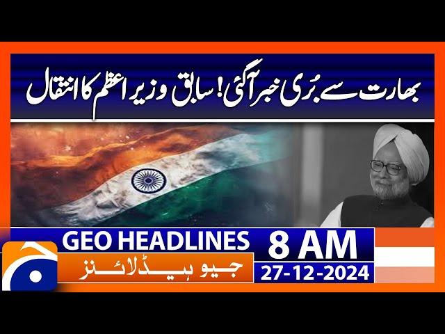 India's former PM Manmohan Singh dies aged 92 | Geo News 8 AM Headlines (27th Dec 2024)