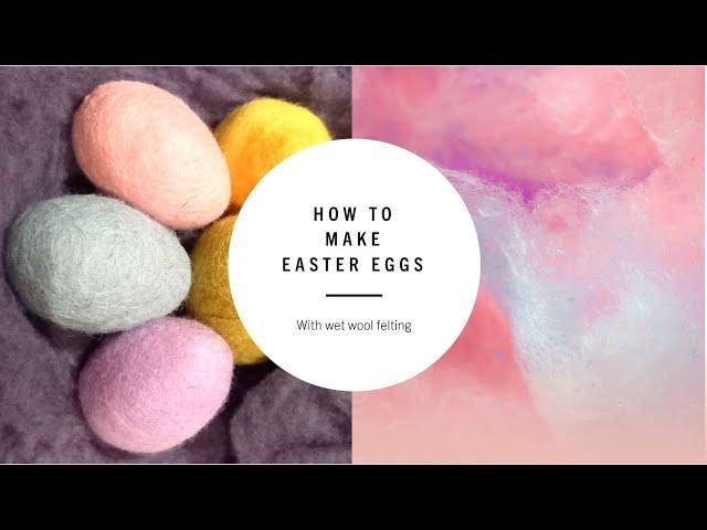 How To Make EASTER EGGS With WET FELTING - DIY