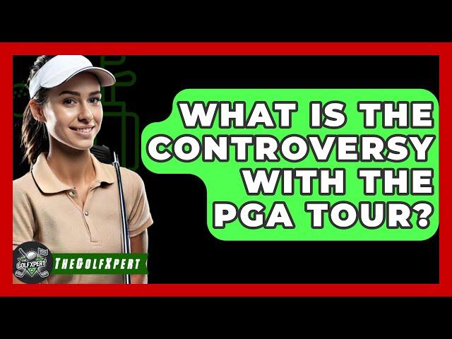 What Is the Controversy With the PGA Tour? - The Golf Xpert