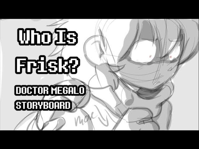 "Who Is Frisk"-Doctor Megalo Storyboard