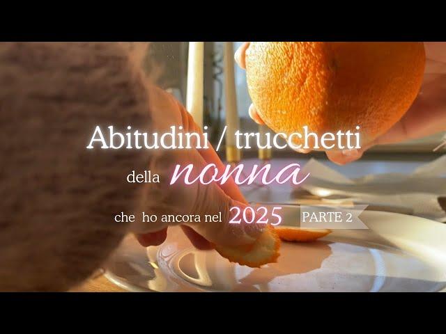 ABITUDINI/TRUCCHETTI DELLA NONNA  CHE HO ANCORA NEL 2025  Parte 2