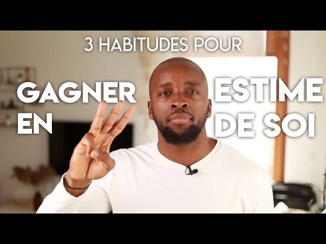 3 Habitudes pour Gagner en Estime de Soi