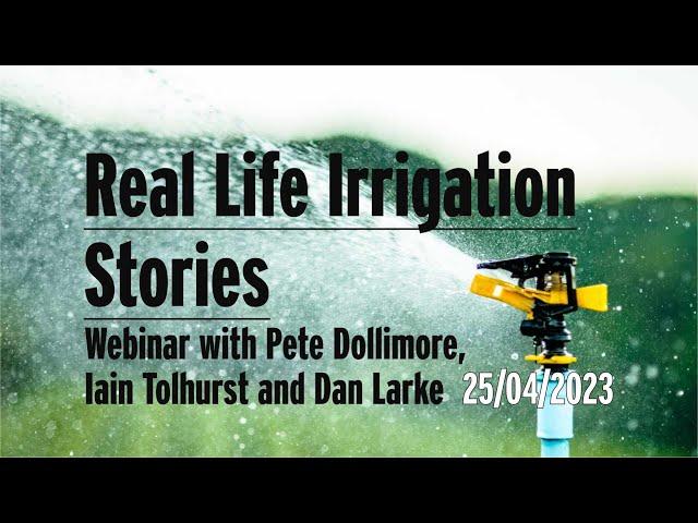 Real-life Irrigation Stories with Pete Dollimore, Iain Tolhurst and Dan Larke - Webinar