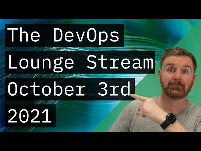 The DevOps Lounge Stream | October 3rd 2021