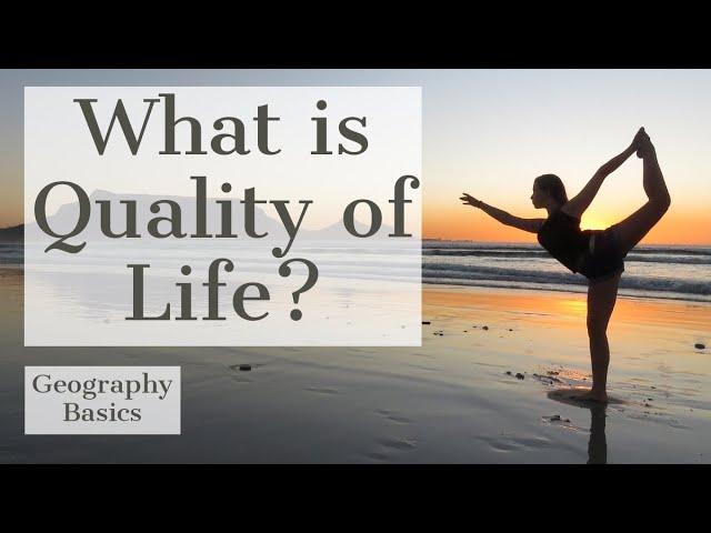 What is Quality of Life? - GEOGRAPHY BASICS