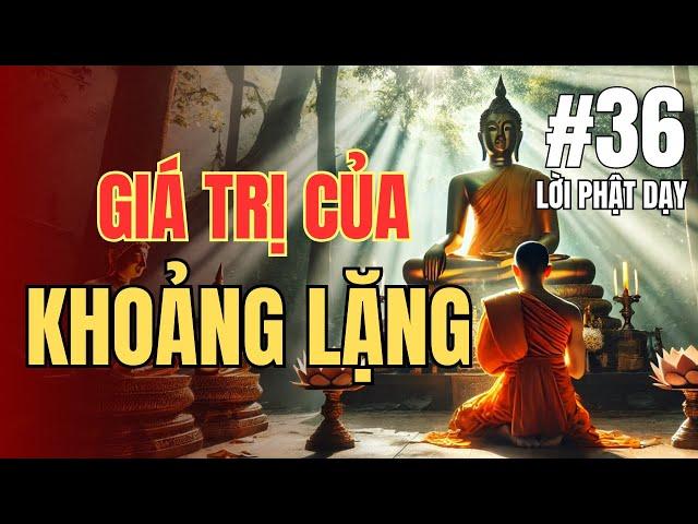 Giá Trị Của Khoảnh Lặng Trong Đời | Triết Lý Phật Pháp Trong Cuộc Sống Hiện Đại