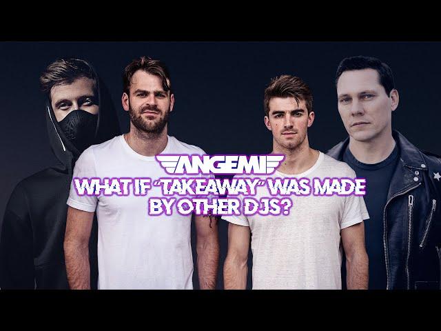 WHAT IF "TAKEAWAY" BY THE CHAINSMOKERS & ILLENIUM WAS MADE BY OTHER DJS? - ANGEMI