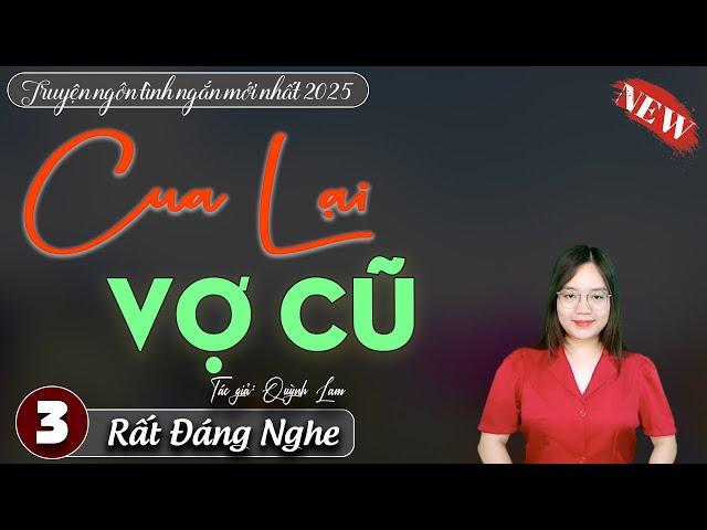 Cua Lại Vợ Cũ Tập 3 - Kể chuyện đêm khuya việt nam hay nhất 2025 || Đọc truyện ngôn tình mới