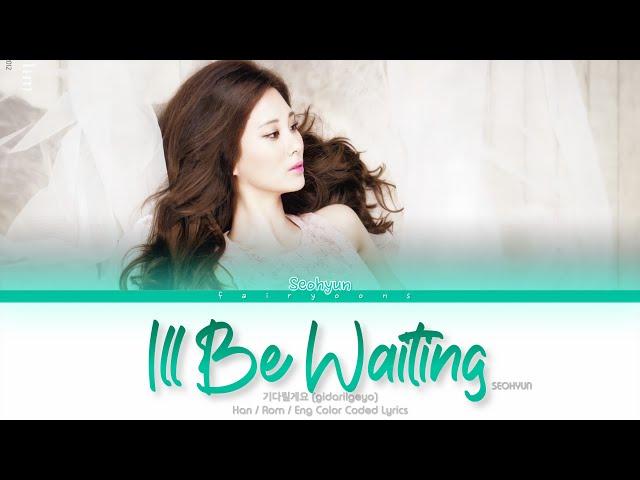 SEOHYUN (서현) I’ll Be Waiting (기다릴게요) Color Coded Lyrics (Han/Rom/Eng)