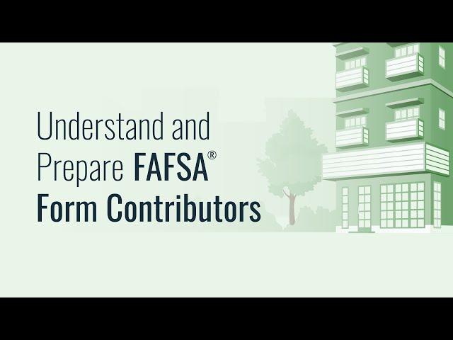 Understand and Prepare FAFSA® Form Contributors