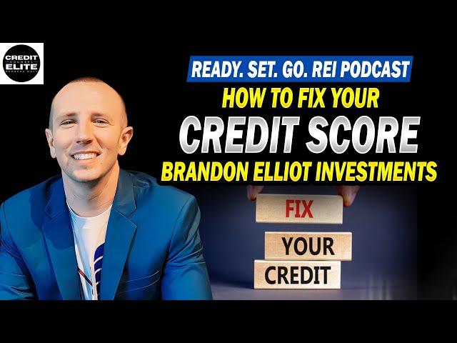 “How to Fix Your Credit Score” | Brandon Elliot Investments