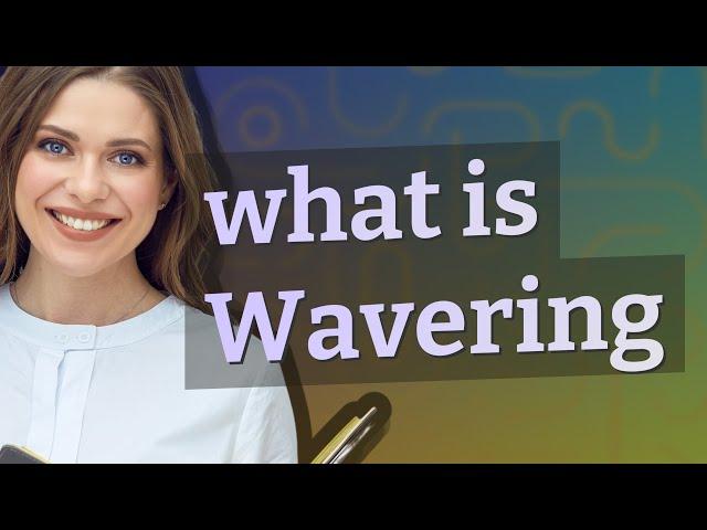 Wavering | meaning of Wavering