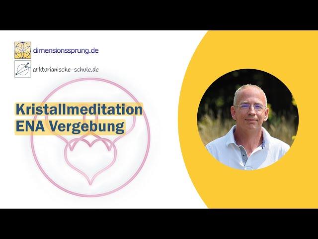 Kristallmeditation ENA Vergebung