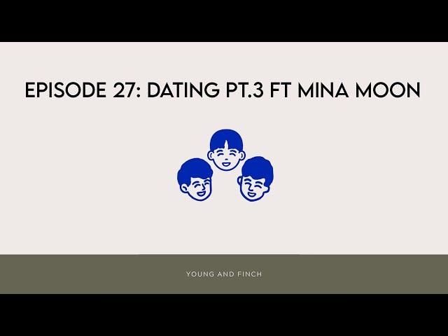 Ep 27 - Dating Pt 3 Ft. Mina Moon