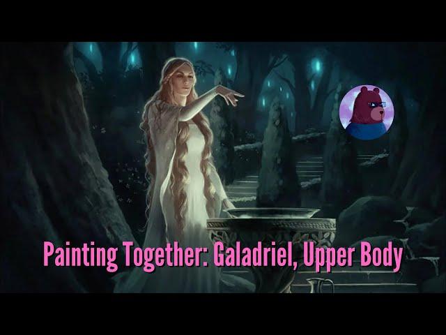 Painting Together: Galadriel, Upper Body | Lord of the Rings | 1 Year Anniversary