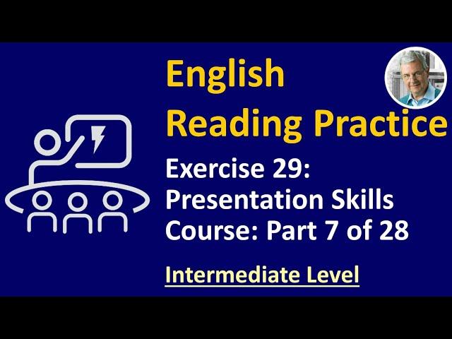 ENGLISH READING PRACTICE: Exercise 29 (Intermediate) - Presentation Skills 7 of 28