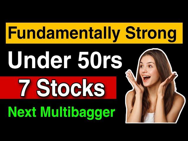 7 Fundamentally Strong Stocks under 50 | Multibagger Stocks 2024 | Best Stocks to Buy Now