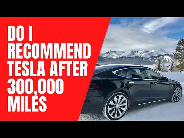 Do I recommend Tesla after 300,000 miles (483K km)?