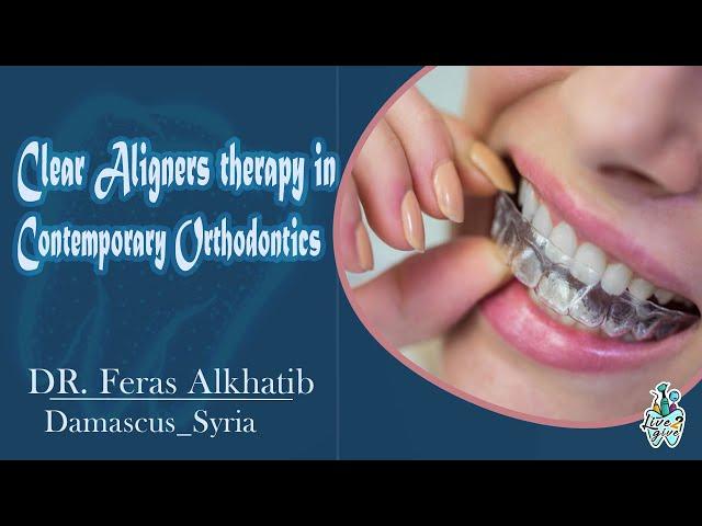 Clear Aligners Therapy in Contemporary Orthodontics (Lecture 1) with DR. Feras Alkhatib