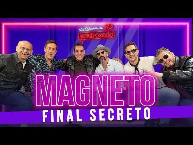 MAGNETO, FINAL SECRETO | La entrevista con Yordi Rosado