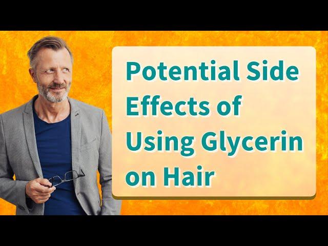 Potential Side Effects of Using Glycerin on Hair