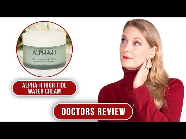 Alpha-H High Tide Water Cream - Surprising! | Doctors Review
