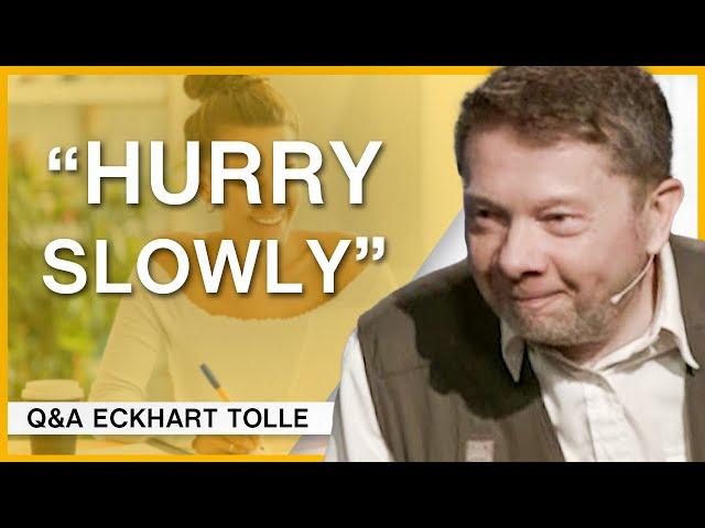 Can You be Present and Work Efficiently? Q&A Eckhart Tolle